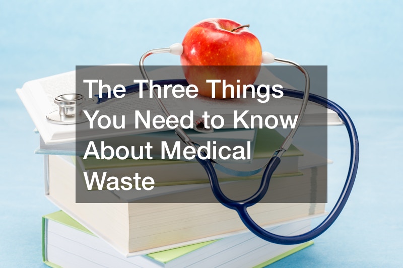 The Three Things You Need to Know About Medical Waste