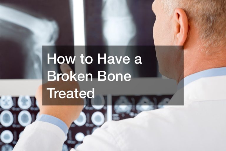 How to Have a Broken Bone Treated