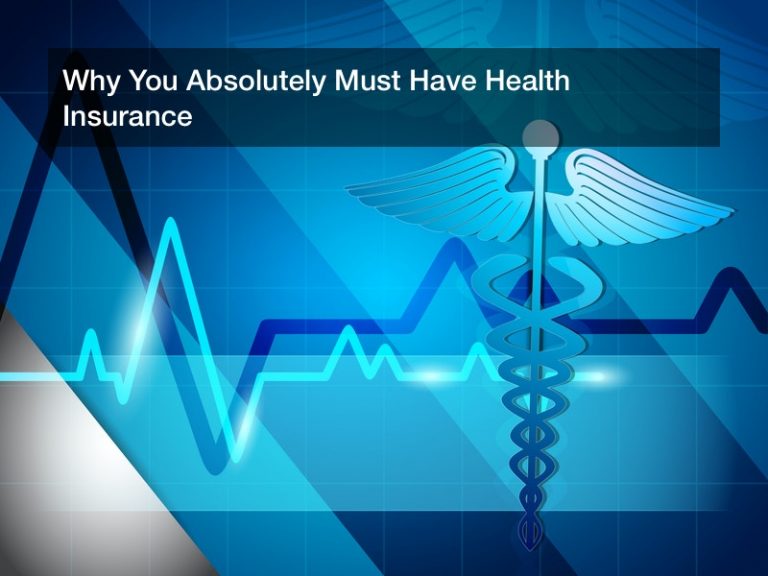 Why You Absolutely Must Have Health Insurance