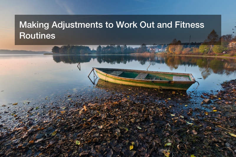 Making Adjustments to Work Out and Fitness Routines