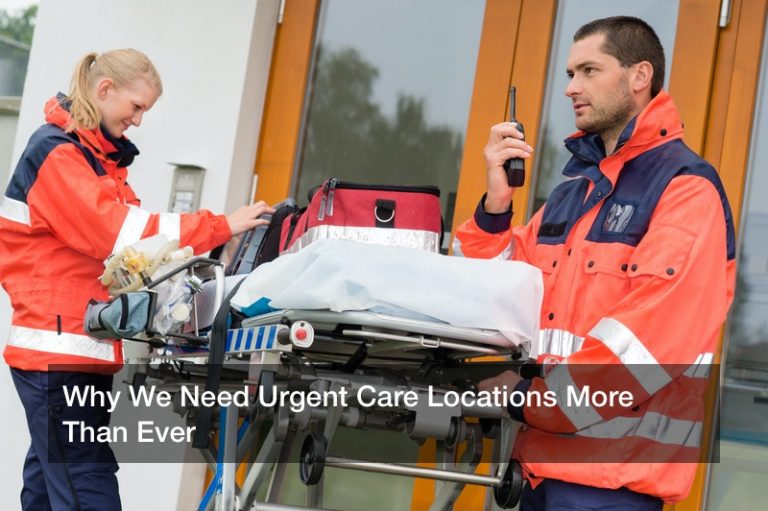 Why We Need Urgent Care Locations More Than Ever