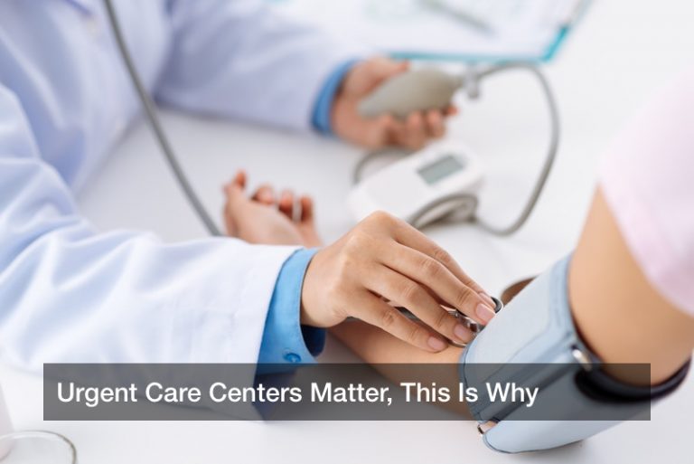 Urgent Care Centers Matter, This Is Why