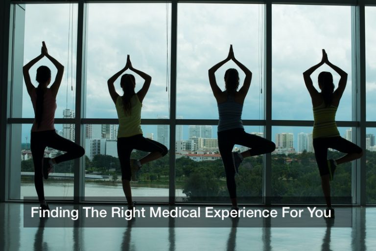 Finding The Right Medical Experience For You