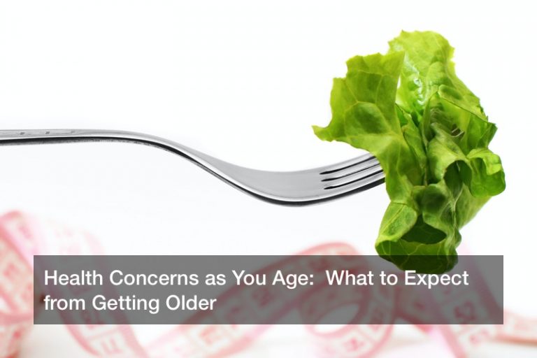 Health Concerns as You Age:  What to Expect from Getting Older