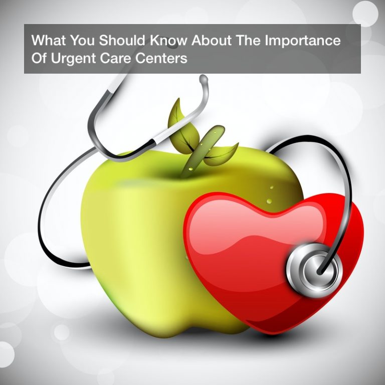 What You Should Know About The Importance Of Urgent Care Centers