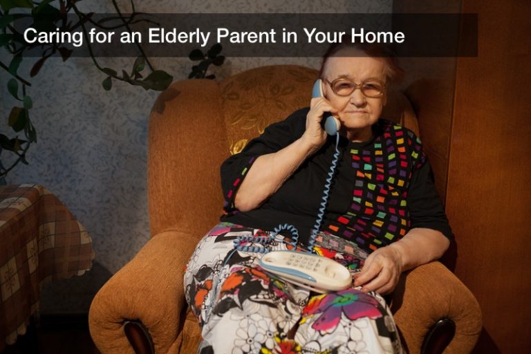 Caring for an Elderly Parent in Your Home