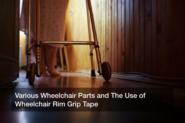 Various Wheelchair Parts and The Use of Wheelchair Rim Grip Tape