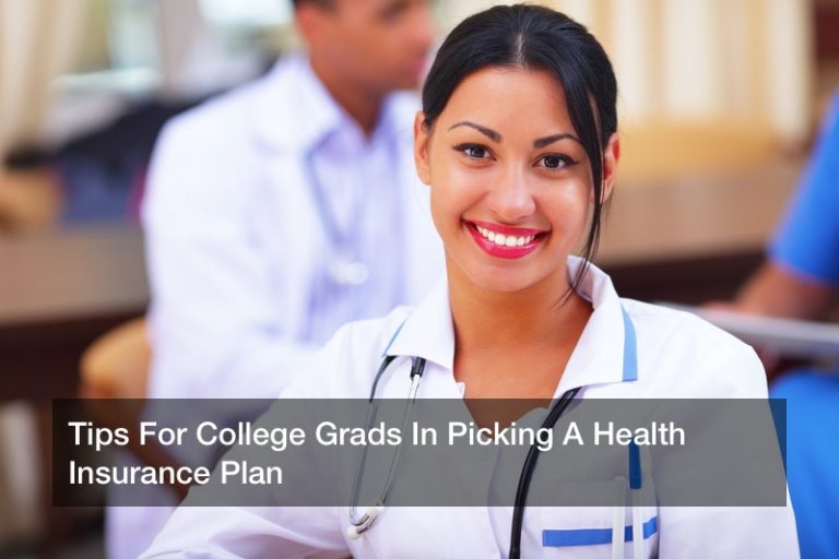 Tips For College Grads In Picking A Health Insurance Plan