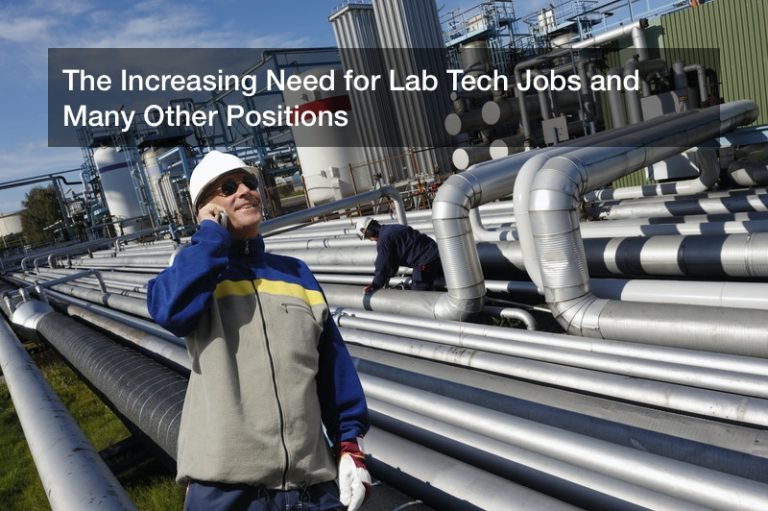 The Increasing Need for Lab Tech Jobs and Many Other Positions