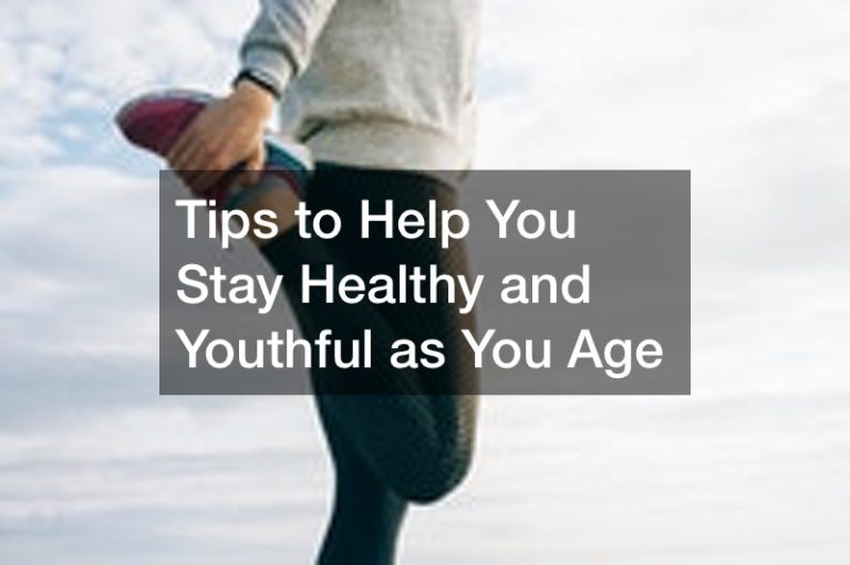 Tips to Help You Stay Healthy and Youthful as You Age