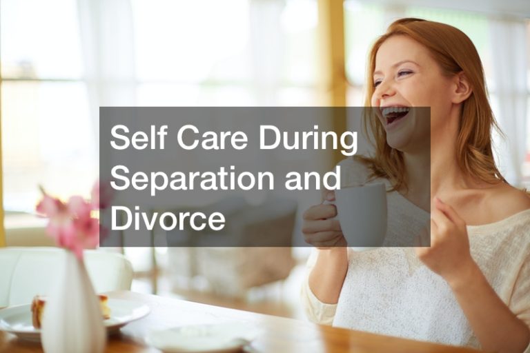 Self Care During Separation and Divorce