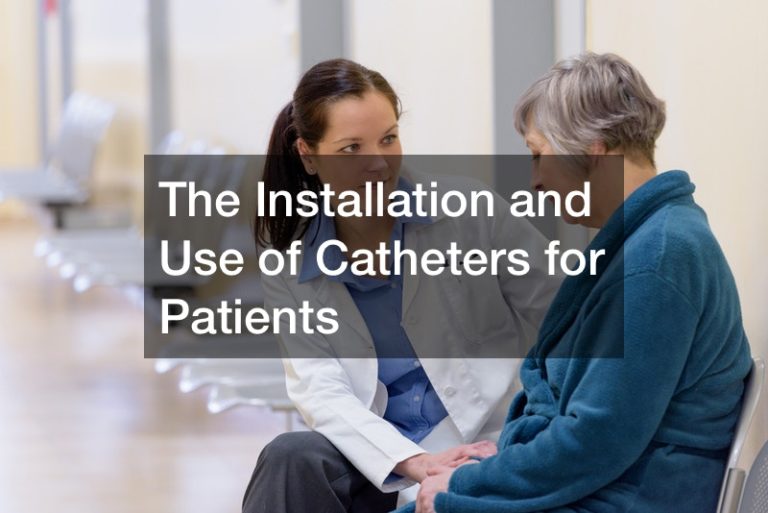 The Installation and Use of Catheters for Patients