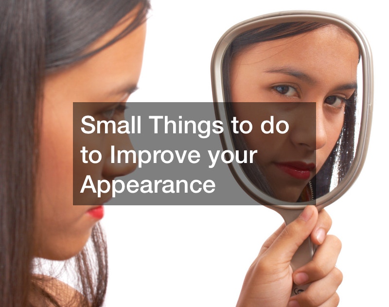 Small Things to do to Improve your Appearance