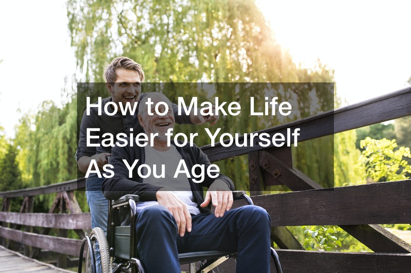 How to Make Life Easier for Yourself As You Age