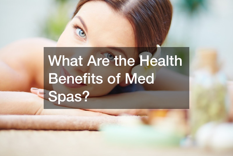 What Are the Health Benefits of Med Spas?