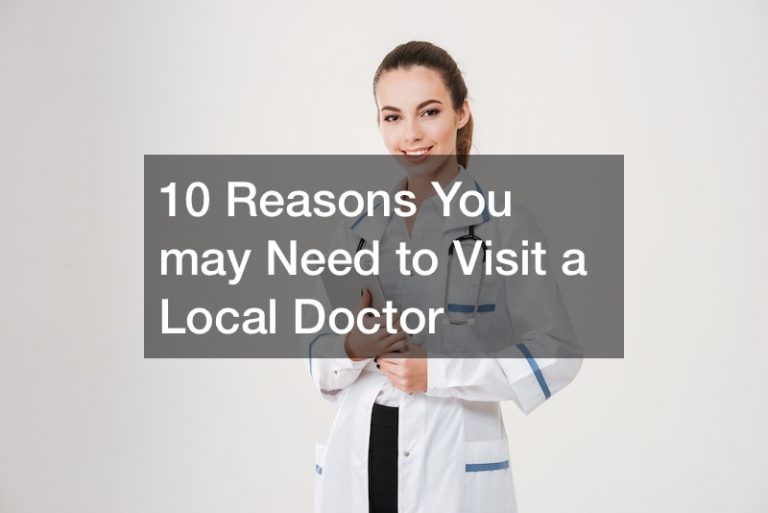 10 Reasons You may Need to Visit a Local Doctor