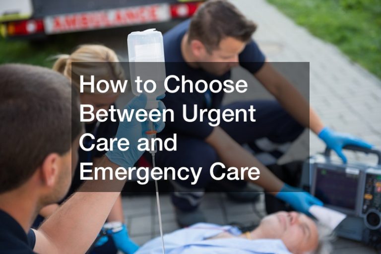 How to Choose Between Urgent Care and Emergency Care