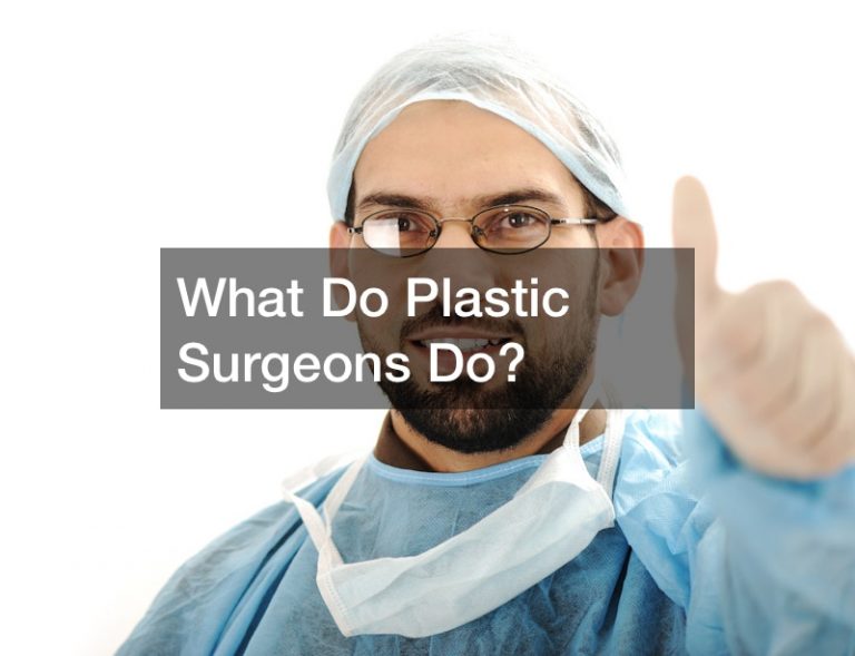 What Do Plastic Surgeons Do?