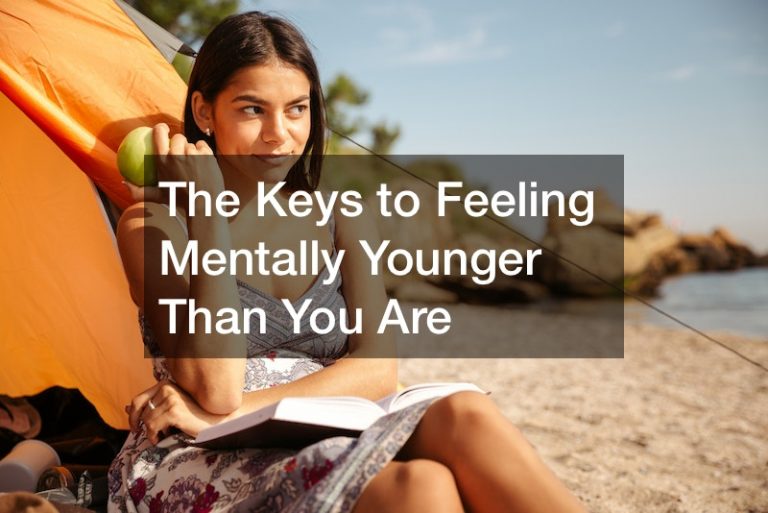 The Keys to Feeling Mentally Younger Than You Are