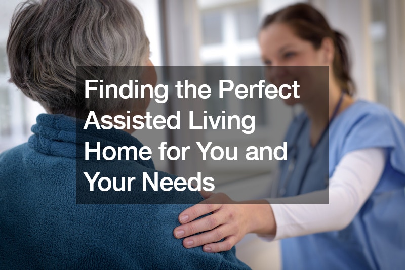 Finding the Perfect Assisted Living Home for You and Your Needs