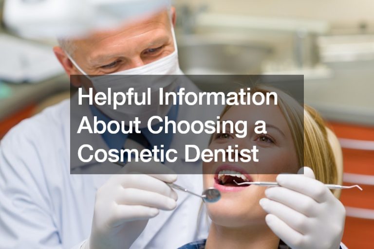 Helpful Information About Choosing a Cosmetic Dentist