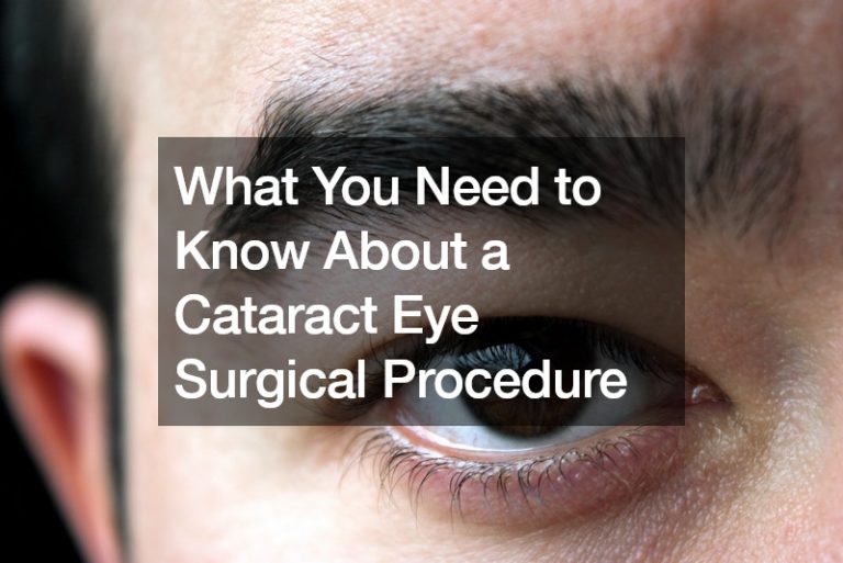 What You Need to Know About a Cataract Eye Surgical Procedure