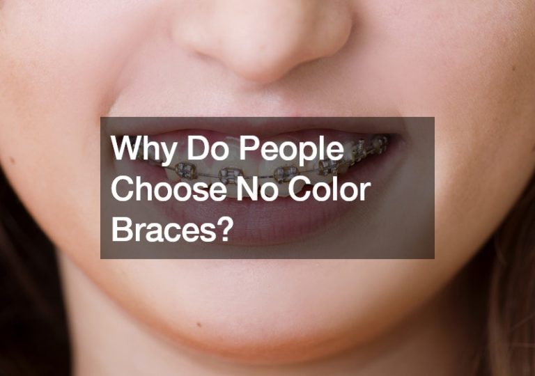 Why Do People Choose No Color Braces?