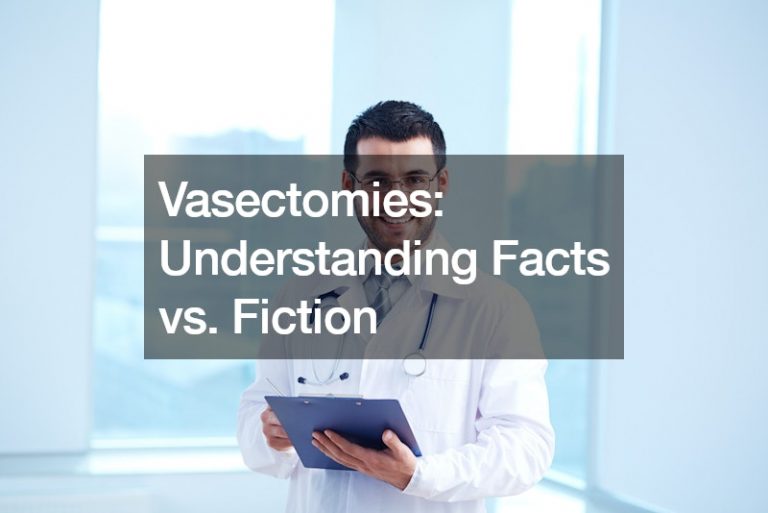 Vasectomies: Understanding Facts vs. Fiction