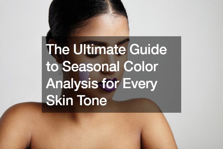 The Ultimate Guide to Seasonal Color Analysis for Every Skin Tone