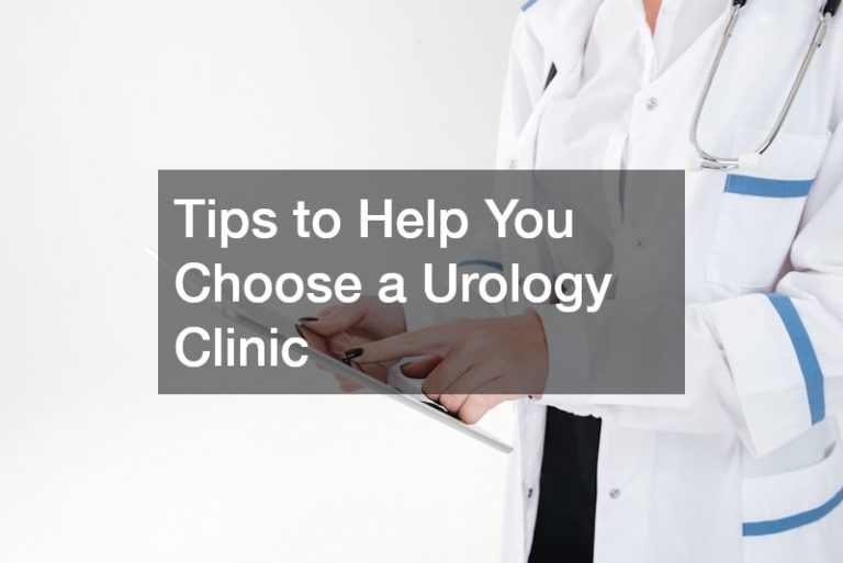 Tips to Help You Choose a Urology Clinic