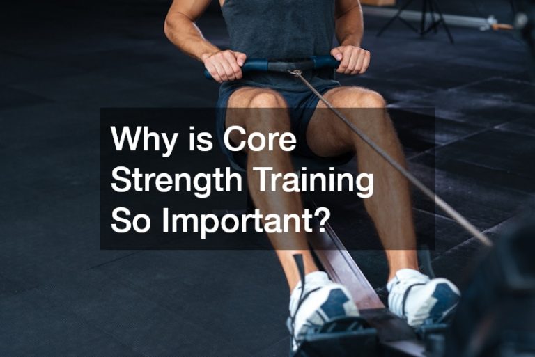 Why is Core Strength Training So Important?