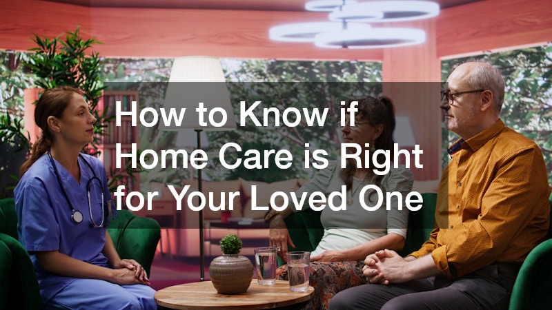 How to Know if Home Care is Right for Your Loved One