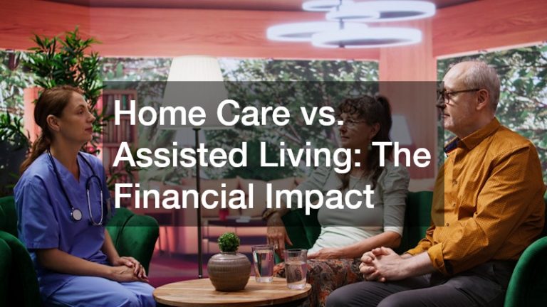 Home Care vs. Assisted Living  The Financial Impact