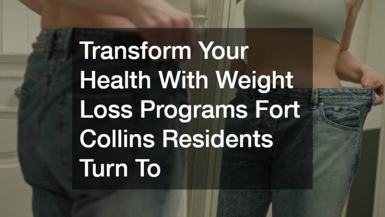 Transform Your Health With Weight Loss Programs Fort Collins Residents Turn To