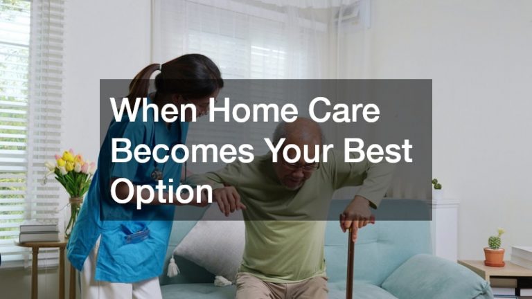 When Home Care Becomes Your Best Option