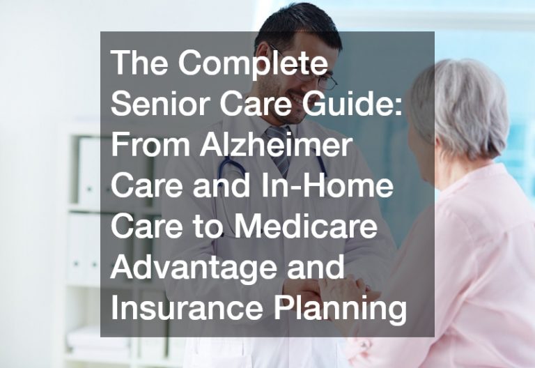 The Complete Senior Care Guide  From Alzheimer Care and In-Home Care to Medicare Advantage and Insurance Planning
