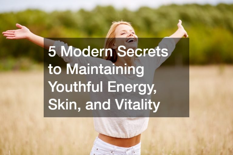 5 Modern Secrets to Maintaining Youthful Energy, Skin, and Vitality