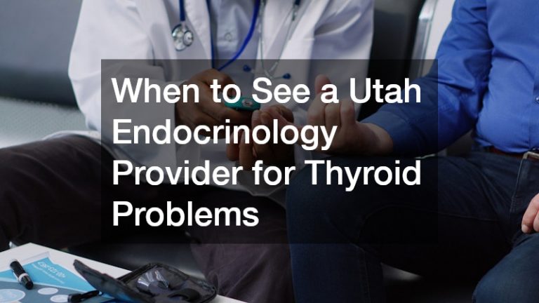 When to See a Utah Endocrinology Provider for Thyroid Problems
