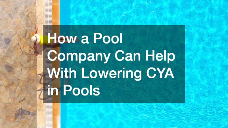 How a Pool Company Can Help With Lowering CYA in Pools