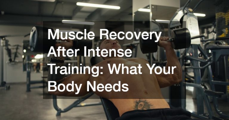 Muscle Recovery After Intense Training: What Your Body Needs