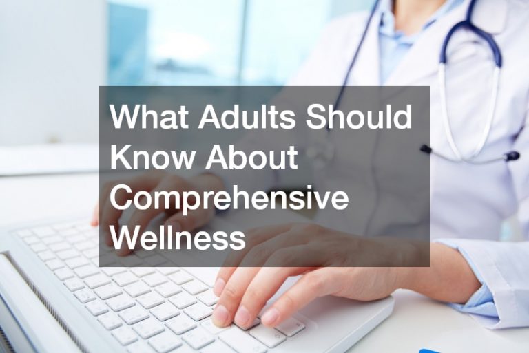 What Adults Should Know About Comprehensive Wellness